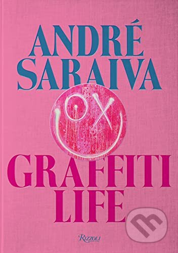 Graffiti Life - Andre Saraiva, Olivier Zahm