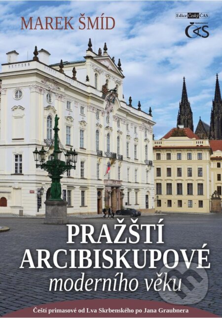 Pražští arcibiskupové moderního věku - Marek Šmíd