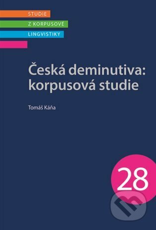 Česká deminutiva: Korpusová studie - Tomáš Káňa