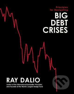 Principles for Navigating Big Debt Crises - Ray Dalio