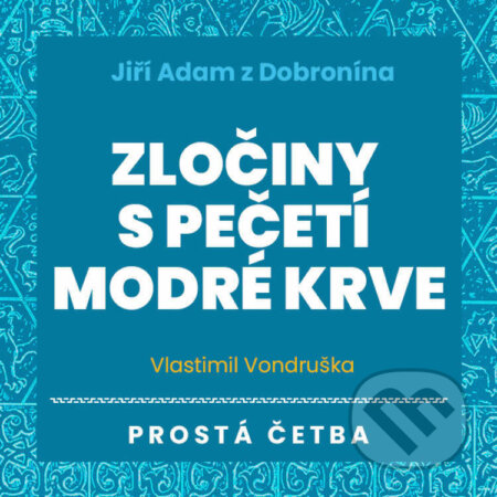 Jiří Adam z Dobronína – Zločiny s pečetí modré krve - Vlastimil Vondruška