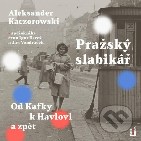 Pražský slabikář: Od Kafky k Havlovi a zpět - Aleksander Kaczorowski