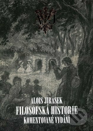 Filosofská historie. Komentované vydání - Alois Jirásek, František Šmilauer (Ilustrátor)