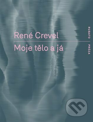 Moje tělo a já - René Crevel