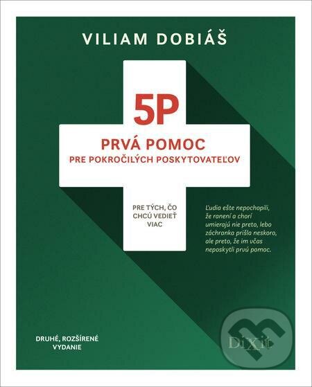 5P - Prvá pomoc pre pokročilých poskytovateľov (Druhé, rozšírené vydanie) - Viliam Dobiáš