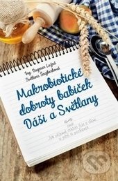 Makrobiotické dobroty babiček Dáši a Světlany - Dagmar Lužná, Světlana Šnajberková