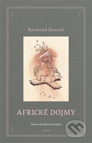 Africké dojmy - Raymond Roussel, Martin Stejskal (ilustrátor)