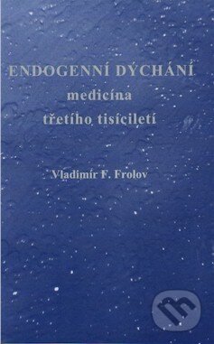Endogenní dýchání, medicína třetího tisíciletí - Vladimír F. Frolov