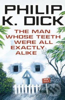 The Man Whose Teeth Were All Exactly Alike - Philip K. Dick