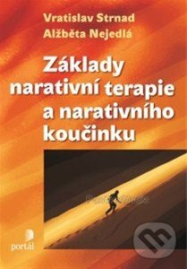 Základy narativní terapie a narativního koučinku - Vratislav Strnad, Alžběta Nejedlá