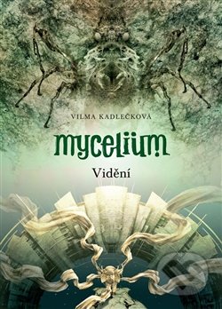 Mycelium IV: Vidění - Vilma Kadlečková, Tomáš Kučerovský (Ilustrátor)