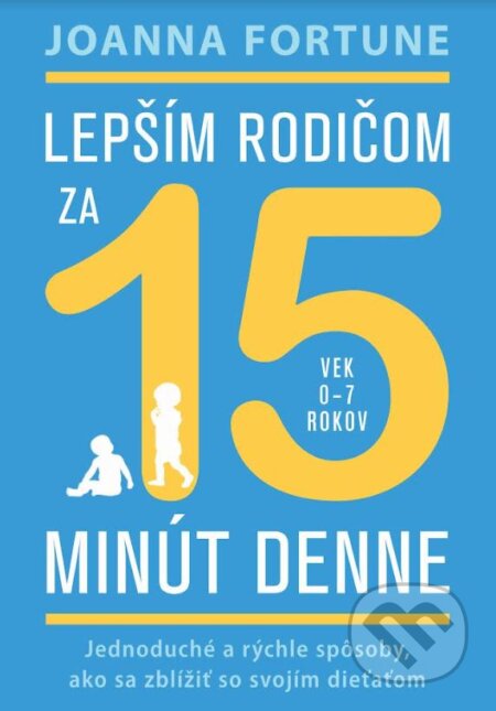 Lepším rodičom za 15 minút denne: 0-7 rokov