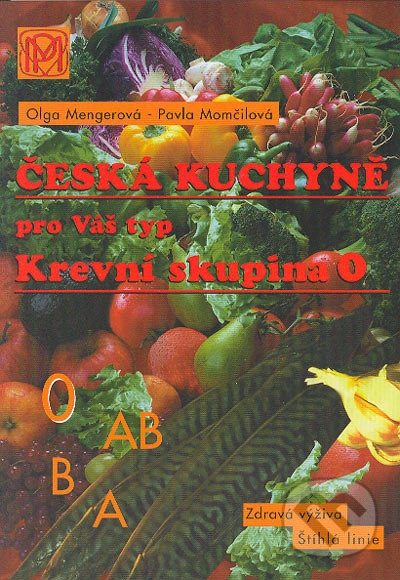 Česká kuchyně pro Váš typ (Krevní skupina 0) - Olga Mengerová, Pavla Momčilová