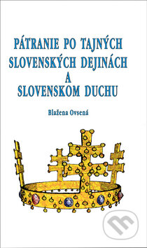 Pátranie po tajných slovenských dejinách a slovenskom duchu - Blažena Ovsená