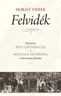 Horný vidiek/ Felvidék - Béla Grünwald, Michal Mudroň