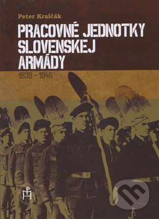 Pracovné jednotky slovenskej armády - Peter Kralčák