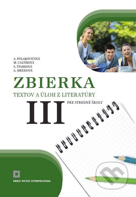 Zbierka textov a úloh z literatúry pre stredné školy III - Alena Polakovičová, Milada Caltíková