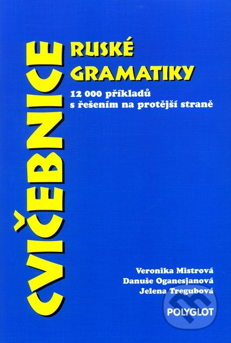 Cvičebnice ruské gramatiky - Veronika Mistrová, Danuše Oganesjanová, Jelena Tregubová