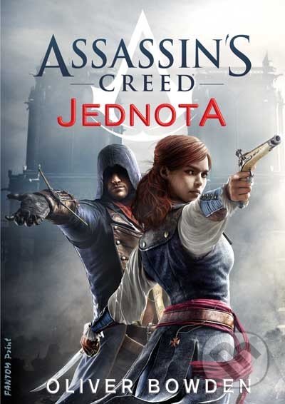 Assassin&#039;s Creed (7): Jednota - Oliver Bowden