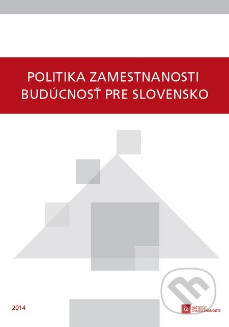 Politika zamestnanosti - budúcnosť pre Slovensko - Kolektív autorov