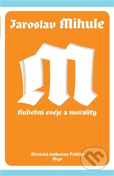 Hudební eseje a morality - Jaroslav Mihule