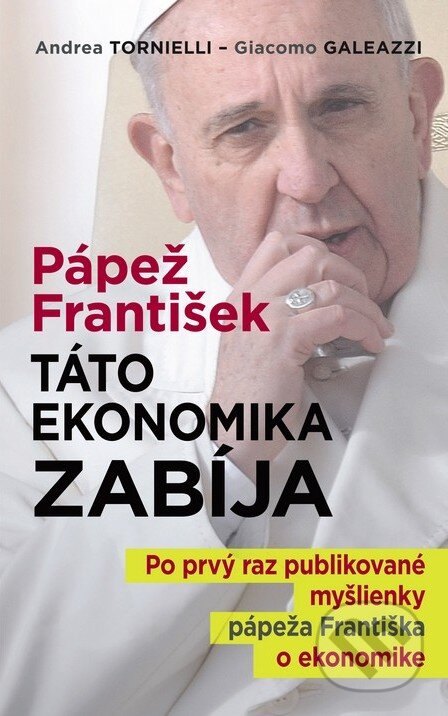 Pápež František: Táto ekonomika zabíja - Andrea Tornielli, Giacomo Galeazzi