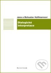 Dialogické interpretace - Jana Hoffmannová, Bohuslav Hoffmann