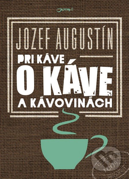 Pri káve o káve a kávovinách - Jozef Augustín