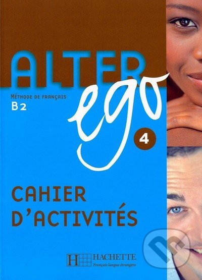 Alter Ego 4 - Cahier d'activités - Annie Berthet