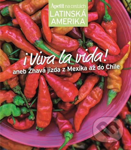 I Viva la vida! - kuchařka z edice Apetit na cestách -  Latinská Amerika - Kolektiv autorů