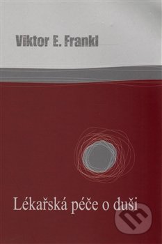 Lékařská péče o duši - Viktor E. Frankl