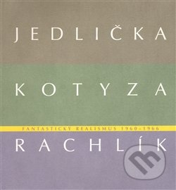 Fantastický realismus 1960 - 1966 - Jan Jedlička, Lenka Kodlová, Vojtěch Lahoda, Mikuláš Rachlík, Marie Rakušanová
