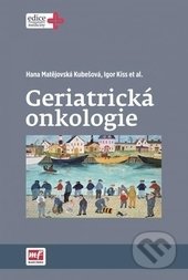 Geriatrická onkologie - Hana Matějovská Kubešová, Igor Kis