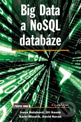 Big Data a NoSQL databáze - Irena Holubová, Jiří Kosek, Karel Minařík, David Novák
