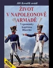 Život v Napoleonově armádě - Jiří Kovařík