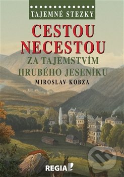 Cestou necestou za tajemstvím Hrubého Jeseníku - Miroslav Kobza