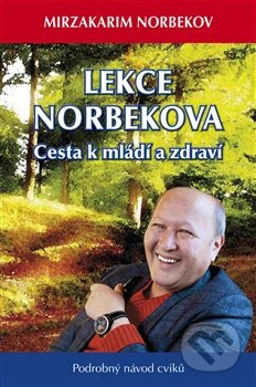 Lekce Norbekova - Cesta k mládí a zdraví - Mirzakarim Norbekov
