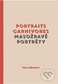 Masožravé portréty / Portraits carnivores - Věra Linhartová