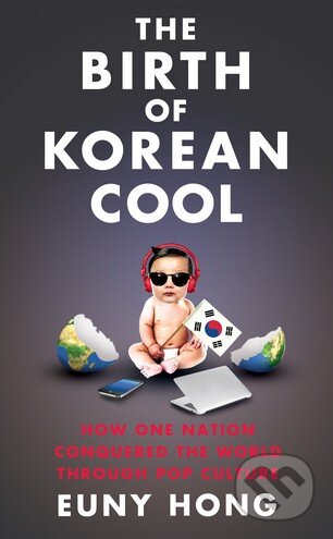 The Birth of Korean Cool - Euny Hong