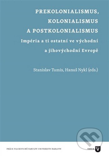 Prekolonialismus, kolonialismus, postkolonialismus - Stanislav Tumis, Hanuš Nykl