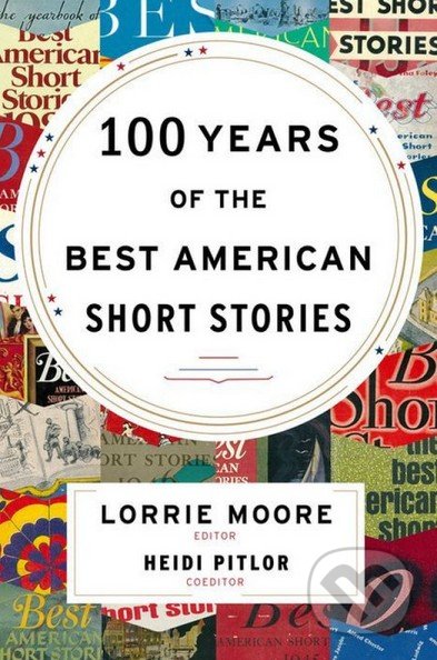 100 Years of The Best American Short Stories - Lorrie Moore