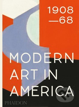 Modern Art in America 1908–68 - William C. Agee