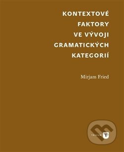 Kontextové faktory ve vývoji gramatických kategorií - Mirjam Fried