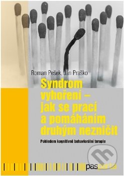 Syndrom vyhoření - Jak se prací a pomáháním druhým nezničit - Roman Pešek, Ján Praško
