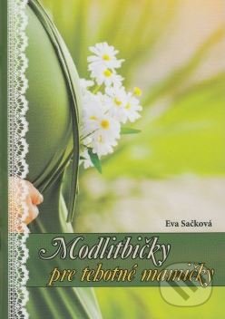 Modlitbičky pre tehotné mamičky - Eva Sačková