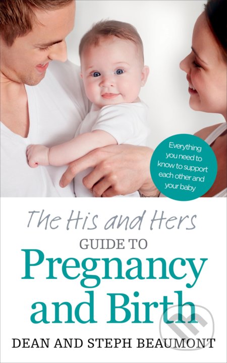 The His and Hers Guide to Pregnancy and Birth - Dean Beaumont