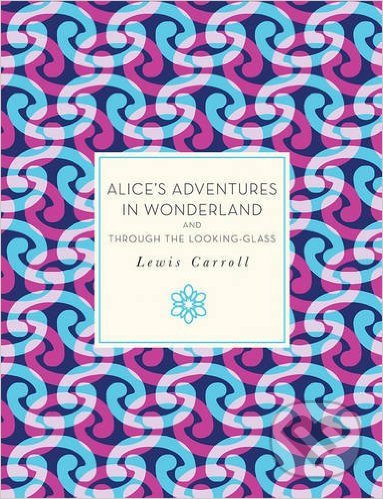 Alice&#039;s Adventures in Wonderland and Through the Looking-Glass - Lewis Carroll