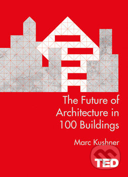 The Future of Architecture in 100 Buildings - Marc Kushner