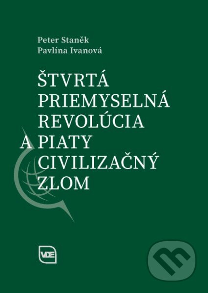 Štvrtá priemyselná revolúcia a piaty civilizačný zlom - Peter Staněk, Pavlína Ivanová