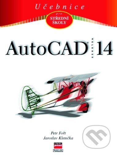 Učebnice AutoCADu R14 - Jaroslav Kletečka, Petr Fořt